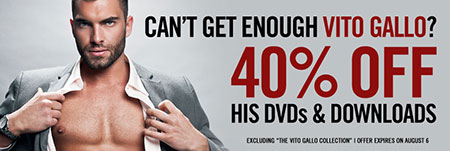 40% off of Vito Gallo’s DVDs and downloads… Stop over at the Lucas Store and buy your favorite Vito movies!